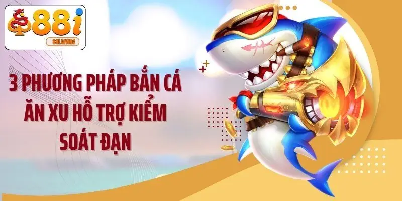 3 phương pháp bắn cá ăn xu hỗ trợ kiểm soát đạn