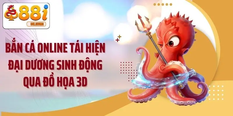 Bắn cá online tái hiện đại dương sinh động qua đồ họa 3D