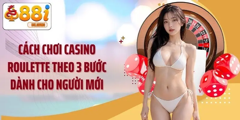 Cách chơi casino roulette theo 3 bước dành cho người mới