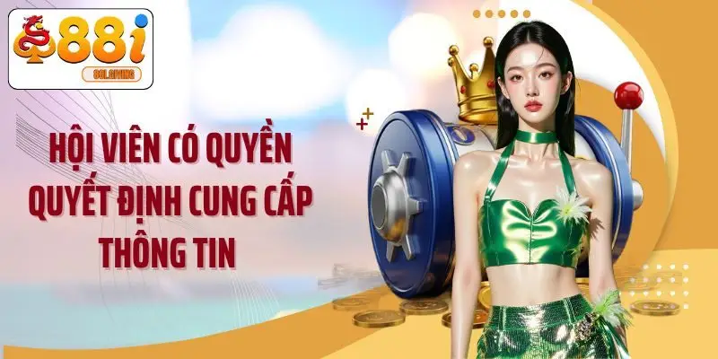 Hội viên có quyền quyết định cung cấp thông tin