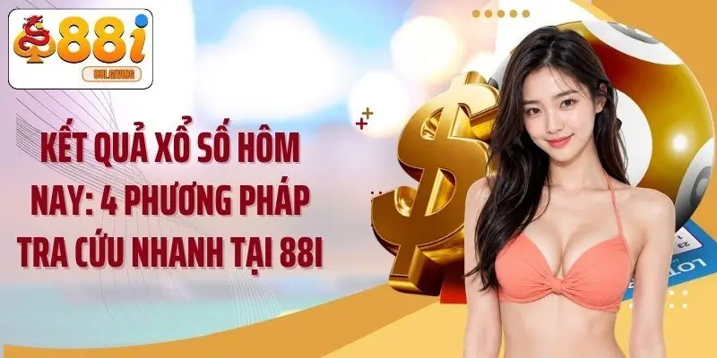 Kết Quả Xổ Số Hôm Nay: 4 Phương Pháp Tra Cứu Nhanh Tại 88i