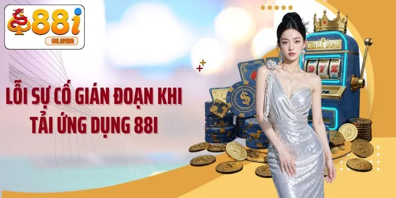 Lỗi sự cố gián đoạn khi tải ứng dụng 88I