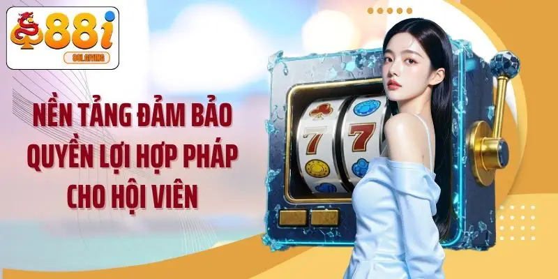 Nền tảng đảm bảo quyền lợi hợp pháp cho hội viên