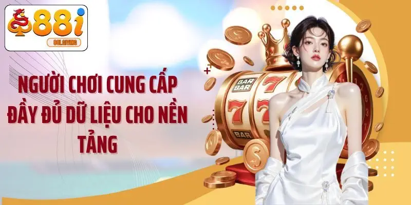 Người chơi cung cấp đầy đủ dữ liệu cho nền tảng