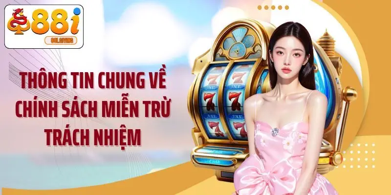 Thông tin chung về chính sách miễn trừ trách nhiệm