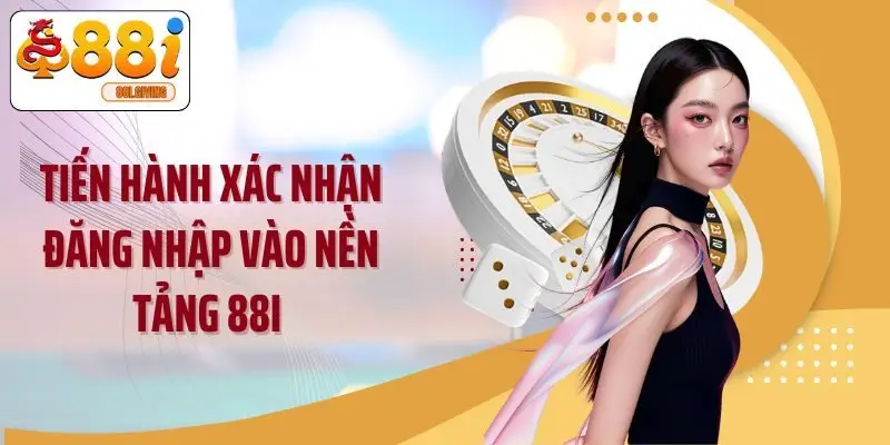 Tiến hành xác nhận đăng nhập vào nền tảng 88I 