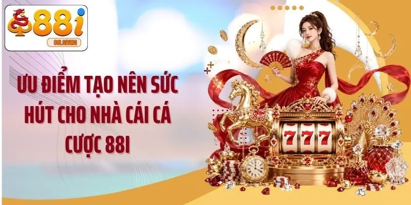Ưu điểm tạo nên sức hút cho nhà cái cá cược 88i